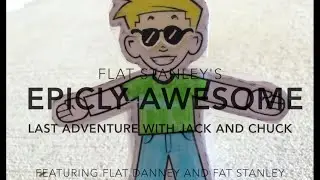 Flat Stanley's Epicly Awesome Last Adventure with Jack and Chuck