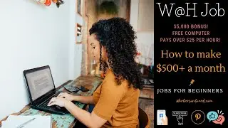 $5,000 Bonus + Free Computer W@H pays $25 per hour + Make $500+ a month!