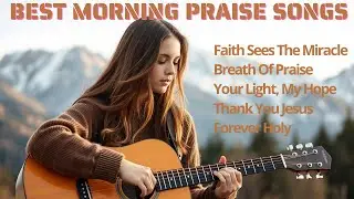 Best Morning Praise Songs-Lyrics | Faith Sees The Miracle | #best #morning #praise #songs #becalm