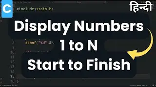 C Programming Tutorial: Print Numbers from 1 to N (Start to Finish) Using For Loop | Hindi Tutorial