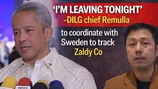 'I'm leaving tonight' -DILG chief Remulla to coordinate with Sweden to track Zaldy Co