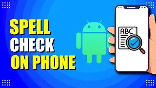 Как настроить проверку орфографии на телефоне Android (быстро и просто)