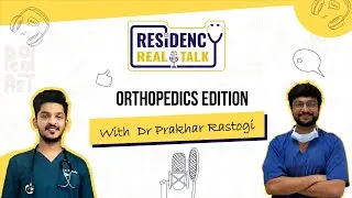 Residency Real Talk with Dr Prakhar Rastogi | Gold Medalist Orthopedics Journey