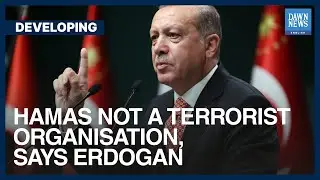 Hamas Not A Terrorist Organisation&rsquo;: Turkish President Tayyip Erdogan | Dawn News English