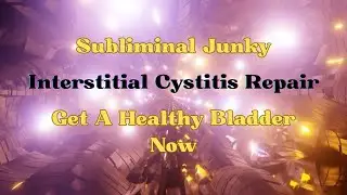 Interstitial Cystitis - Bladder Repair - Subliminal Frequency Healing