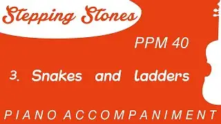 Stepping Stones | 3. Snakes and ladders | Piano Accompaniment | PPM = 40