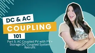 DC & AC Coupling Solar + Storage 101:  Part 5 AC Coupled PV with PV + Storage DC Coupled Retrofit