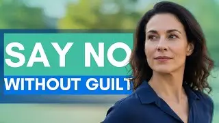 How to Say NO Without Guilt | Healthy Boundaries & Mental Self-Care