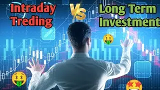 Intraday Trading Vs Long Term Investment - कौन बेहतर 🤔 