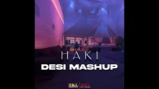 HAKI - Desi Mashup (Prod. by ZKL Productions) [Visualizer]