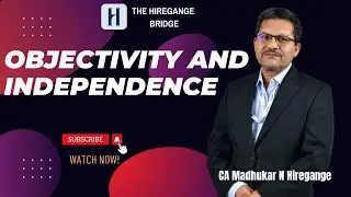Objectivity and Independence- CA Madhukar N Hiregange - The Hiregange Bridge