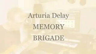 Arturia Delay MEMORY BRIGADE