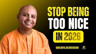 Stop Being Too Nice in 2026 | Gaur Gopal Das Motivation