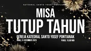 MISA TUTUP TAHUN - GEREJA KATEDRAL ST. YOSEF PONTIANAK | RABU, 31 DESEMBER 2025, pk. 19.00