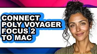 How to Connect Poly Voyager Focus 2 to Mac (full Guide)