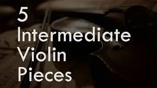 5 Intermediate Classical Violin Songs