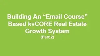 Building An Email Course Based kvCORE Growth System (Part 2)