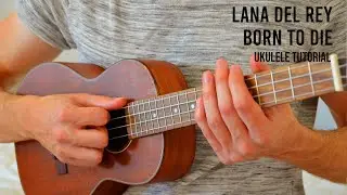 Lana Del Rey - Born To Die EASY Ukulele Tutorial With Chords / Lyrics