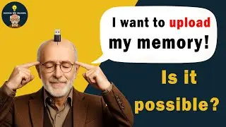 Can Human Memories Be Uploaded to a Computer One Day?