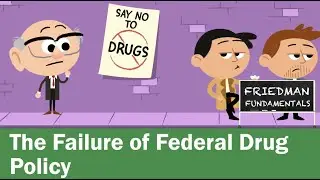 Friedman Fundamentals: Federal Drug Policy: A Constant Failure