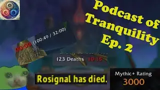 Ep 2 - Podcast of Tranquility - Solo Queue M+ and Learning Curves, w/ Rosignal!