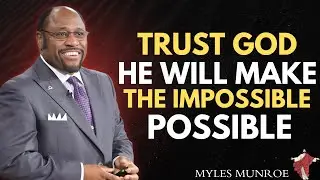 TRUST God, He Will Make the Impossible Possible| Myles Munreo