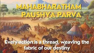 Mahabharatham Paushya Parva : Our choices and actions shape the story of our lives