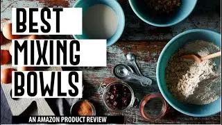Best Mixing Bowls For The Chef in Everyone