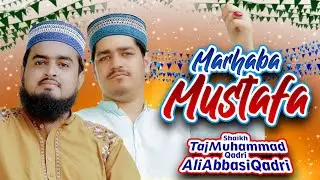 New Rabiulawal Naat 2021_2022 l Marhaba Ya Mustafa l Shaikh Taj Muhammad Qadri and Ali Abbas Qadri