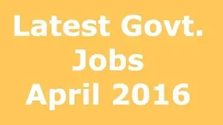 Latest Govt. Jobs April 2016