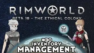 S3E30 Rimworld Beta18 - The Ethical Colony - Inventory Management