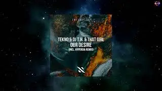 TEKNO & DJ T.H. & That Girl - Our Desire (Hypersia Extended Remix) [INTERPLAY RECORDS]