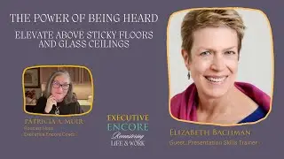 The Power of Being Heard. Elevate Above Sticky Floors and Glass Ceilings