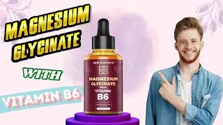 The Surprising Benefits of Liquid Magnesium Glycinate with Vitamin B6 | New Elements