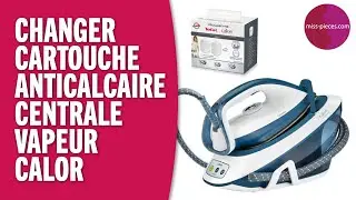 Comment remplacer la cartouche anticalcaire d'une centrale vapeur Calor