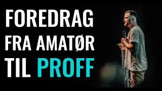 Fra amat&oslash;r til PROFF foredragsholder - 5 ting du m&aring; mestre