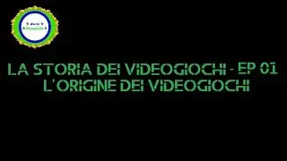 La storia dei videogiochi - EP 01 - L'ORIGINE DEI VIDEOGIOCHI