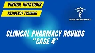 Clinical Pharmacy Cases: Case 4 | Pharmacy Residency | Clinical Pharmacy Course