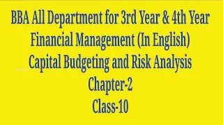 Capital Budgeting and Risk Analysis II Class-10 II Financial Management II Chapter-2 II