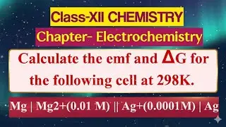 Calculate the emf and ∆G for the following cell at 298K. Mg | Mg2+(0.01M) || Ag+(0.0001M)| Ag. 