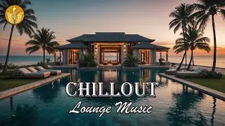 CHILLOUT RELAXING MUSIC | Chillout Lounge Relaxing Music | Best Luxury Chillout Music | Mind at Rest