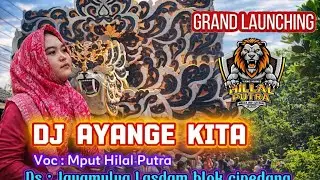 DJ AYANGE KITA • MPUT HILAL PUTRA • GRAND LAUNCHING SINGA DANGDUT HILAL PUTRA 