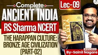 Ancient Indian History from NCERT | The Harappan Culture: Bronze Age Civilization | RS Sharma, Lec 9