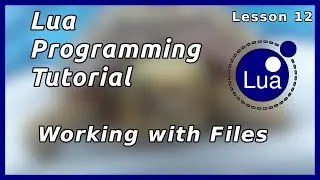 Working with Files - Lua Tutorial (Part 12)
