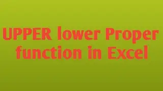 UPPER lower Proper Function in Excel | Change Case