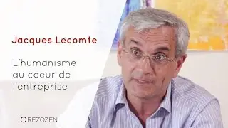 L'humanisme au c&oelig;ur de l'entreprise, par Jacques Lecomte