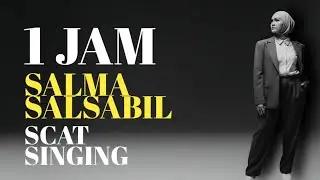 1 Jam Salma Salsabil Scat Singing #salmasalsabil 