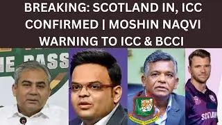 Breaking : Scotland In, ICC CONFIRMED | Moshin Naqvi Warning ICC & BCCI ! Now Find 22nd Teams Well 