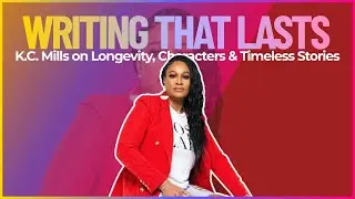 Writing That Lasts: K.C. Mills on Longevity, Characters & Timeless Stories