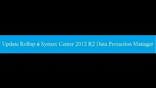 Installation Update Rollup 6 for System Center 2012 R2 Data Protection Manager